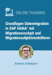 Cover Online-Training Grundlagen Datenmigration in SAP HANA mit Migrationscockpit und Migrationsobjektmodellierer - Andreas Unkelbach